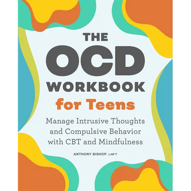 The Ocd Workbook for Teens: Manage Intrusive Thoughts and Compulsive Behavior with CBT and Mindfulness