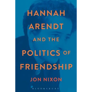 Hannah Arendt and the Politics of Friendship