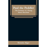 Paul the Peddler: The Fortunes of a Young Street Merchant