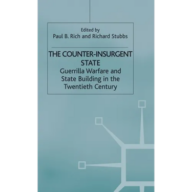 The Counter-Insurgent State: Guerrilla Warfare and State Building in the Twentieth Century