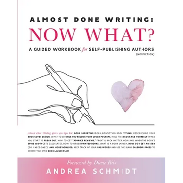 Almost Done Writing: Now What? A Guided Workbook for Self-Publishing Authors (Nonfiction)