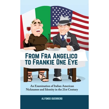 From Fra Angelico to Frankie One Eye: An Examination of Italian American Nicknames and Identity in the 21st Century
