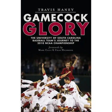 Gamecock Glory: The University of South Carolina Baseball Team's Journey to the 2010 NCAA Championship