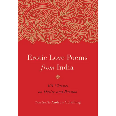 Erotic Love Poems from India: 101 Classics on Desire and Passion