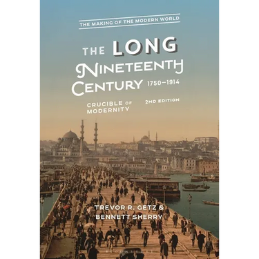 The Long Nineteenth Century, 1750-1914: Crucible of Modernity
