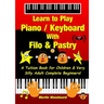 Learn to Play Piano / Keyboard With Filo & Pastry: A Tuition Book for Children & Very Silly Adult Complete Beginners!
