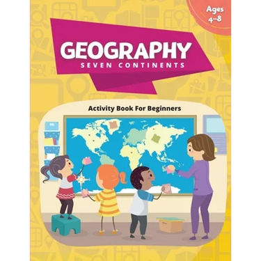 Geography Activity Book - Seven Continents: Beginner's Fun Filled Book About Our World
