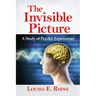 The Invisible Picture: A Study of Psychic Experiences