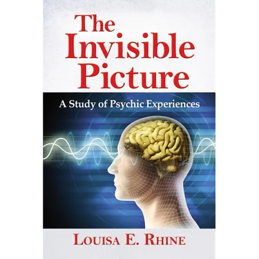 The Invisible Picture: A Study of Psychic Experiences