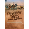 Cowboy Days in the Old West: Two Personal Accounts of Cattle Ranching in Texas