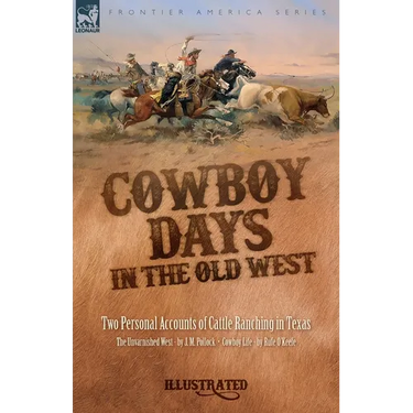 Cowboy Days in the Old West: Two Personal Accounts of Cattle Ranching in Texas
