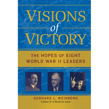 Visions of Victory: The Hopes of Eight World War II Leaders