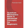Quantum Mechanics: Basic & Advanced Concepts for Beginners
