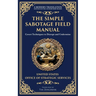 The Simple Sabotage Field Manual: Covert Disruption, Psychological Warfare, and the Art of Everyday Resistance