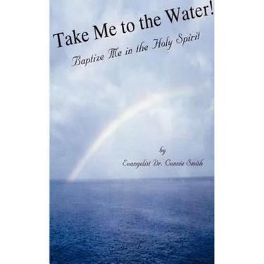 Take Me to the Water!: Baptize Me in the Holy Spirit
