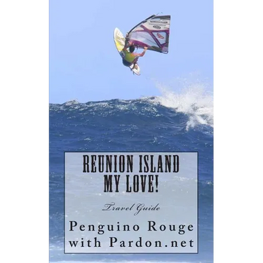 Reunion Island My Love!: Un-official Island Travel Guide