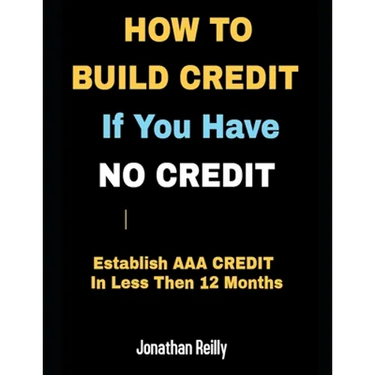 How to Build Credit If You Have No Credit - Establish AAA Credit in Less Then 12 months