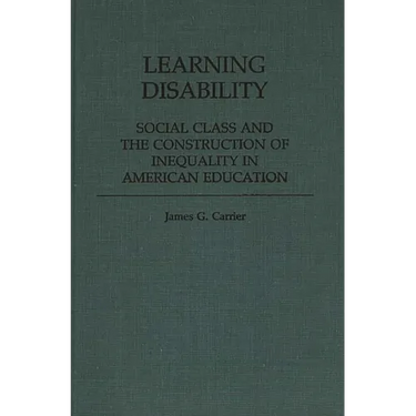 Learning Disability: Social Class and the Construction of Inequality in American Education