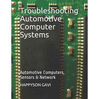 Troubleshooting Automotive Computer Systems: Automotive Computers, Sensors & Network