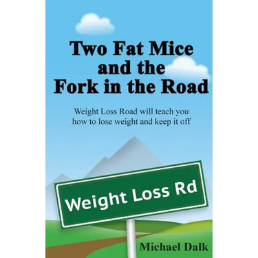 Two Fat Mice and the Fork in the Road: An enjoyable story that will show you how to lose weight and keep it off