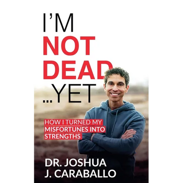 I'm Not Dead...Yet: How I Turned My Misfortunes Into Strengths