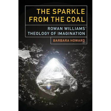 The Sparkle from the Coal: Rowan Williams' Theology of Imagination