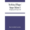 The History Of Rogers' Rangers (Volume I); The Beginnings Jan 1755- April 6, 1758