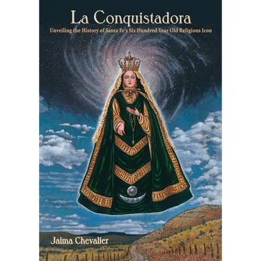 La Conquistadora: Unveiling the History of Santa Fe's Six Hundred Year Old Religious Icon