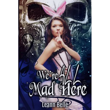 We're All Mad Here: A Dark Alice in Wonderland Reverse Harem