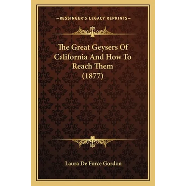 The Great Geysers Of California And How To Reach Them (1877)