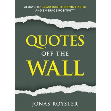 Quotes Off The Wall: 31 Days to Break Bad Thinking Habits and Embrace Positivity