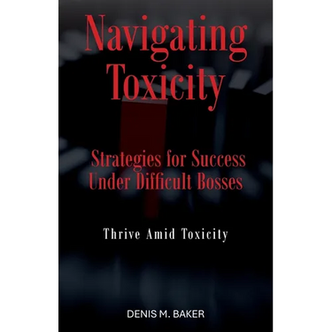 Navigating Toxicity: Strategies for Success Under Difficult Bosses