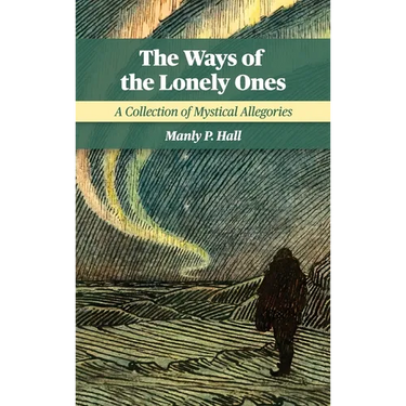 The Ways of the Lonely Ones: A Collection of Mystical Allegories