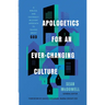 Apologetics for an Ever-Changing Culture: A Biblical and Culturally Relevant Approach to Talking about God