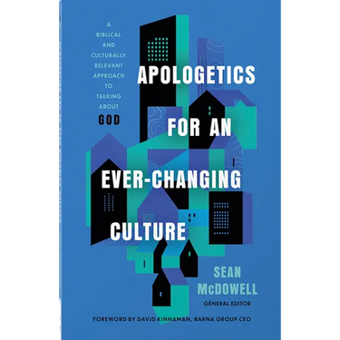 Apologetics for an Ever-Changing Culture: A Biblical and Culturally Relevant Approach to Talking about God