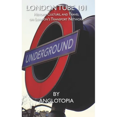 London Tube 101: History, Culture, and Travel on London's Transport Network