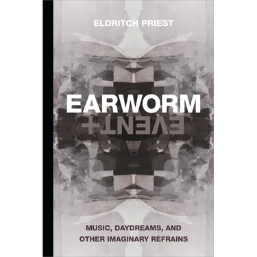 Earworm and Event: Music, Daydreams, and Other Imaginary Refrains