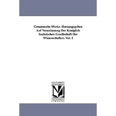 Gesammelte Werke. Herausgegeben Auf Veranlassung Der Königlich Sächsischen Gesellschaft Der Wissenschaften. Vol. 2