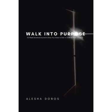 Walk into Purpose: 52-Week Devotional Journal to Draw You Closer to God in Order to Walk in Purpose