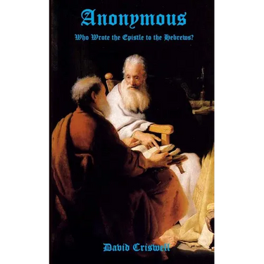 Anonymous: Who Wrote the Epistle to the Hebrews?