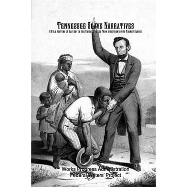 Tennessee Slave Narratives: A Folk History of Slavery in the United States From Interviews with Former Slaves
