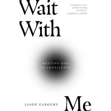 Wait with Me: Meeting God in Loneliness