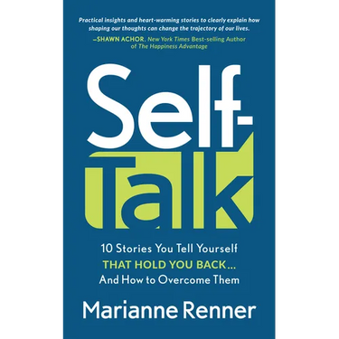 Self Talk: 10 Stories You Tell Yourself That Hold You Back...and How to Overcome Them