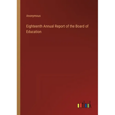 Eighteenth Annual Report of the Board of Education