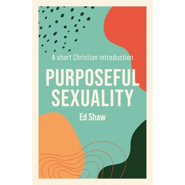 Purposeful Sexuality: A Short Christian Introduction
