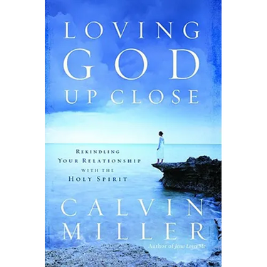 Loving God Up Close: Rekindling Your Relationship with the Holy Spirit