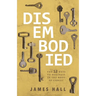 Disembodied: The 12 Keys to Holiness in the Body of Christ