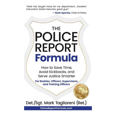 The Police Report Formula: How to Save Time, Avoid Kickbacks, and Serve Justice Smarter