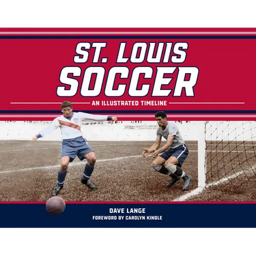 St. Louis Soccer: An Illustrated Timeline