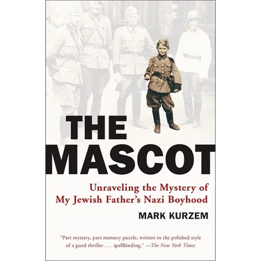 The Mascot: Unraveling the Mystery of My Jewish Father's Nazi Boyhood